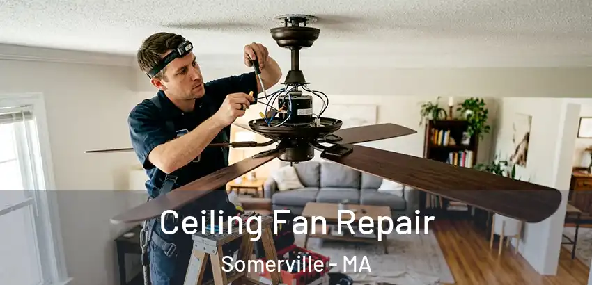 Ceiling Fan Repair Somerville - MA