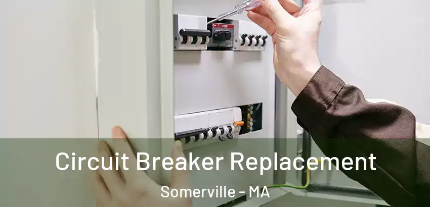 Circuit Breaker Replacement Somerville - MA