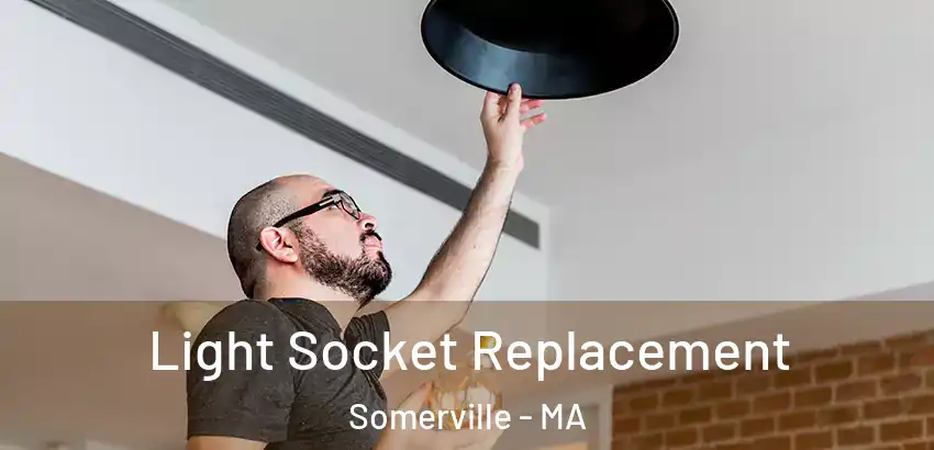 Light Socket Replacement Somerville - MA