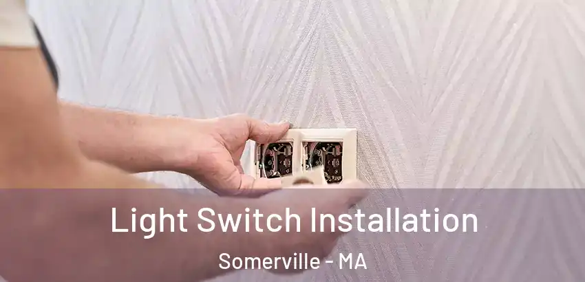 Light Switch Installation Somerville - MA