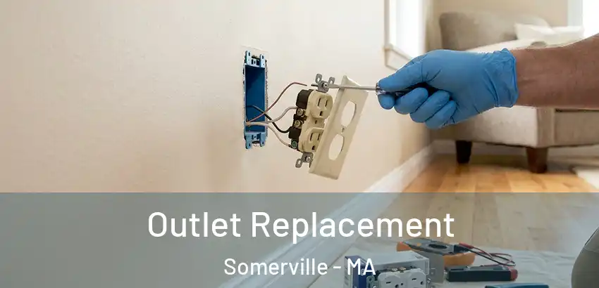 Outlet Replacement Somerville - MA