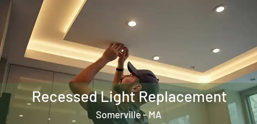 Recessed Light Replacement Somerville - MA