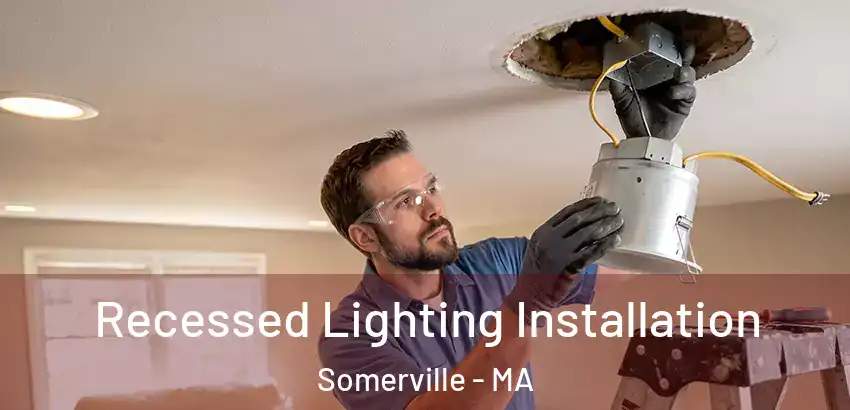 Recessed Lighting Installation Somerville - MA