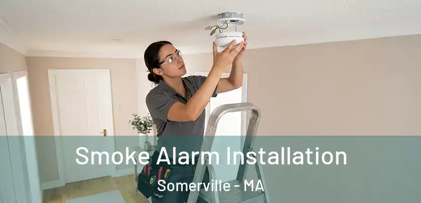 Smoke Alarm Installation Somerville - MA